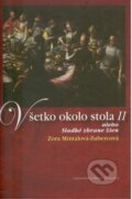 Kniha: Všetko okolo stola II (Zora Mintalová Zubercová). Matica slovenská, 2010 Kniha: Všetko okolo stola II (Zora Mintalová Zubercová). Matica slovenská, 2010