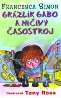 Kniha: Grázlik Gabo a ničivý časostroj (Francesca Simon), 2010 Kniha: Grázlik Gabo a ničivý časostroj (Francesca Simon), 2010