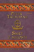 Kniha: Smrt z milosti (Peter Tremayne). Vyšehrad, 2020 Kniha: Smrt z milosti (Peter Tremayne). Vyšehrad, 2020