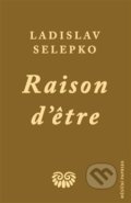 Kniha: Raison d’etre (Ladislav Selepko). Ladislav Selepko, 2020 Kniha: Raison d’etre (Ladislav Selepko). Ladislav Selepko, 2020