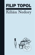 Kniha: Kilián Nedory (Filip Topol). Knihovna Václava Havla, 2020 Kniha: Kilián Nedory (Filip Topol). Knihovna Václava Havla, 2020