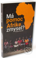 Kniha: Má pomoc Afrike zmysel? (Tomáš Horváth). Tomáš Horváth, 2020 Kniha: Má pomoc Afrike zmysel? (Tomáš Horváth). Tomáš Horváth, 2020