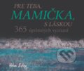 Kniha: Pre teba, mamička, s láskou (Helen Exley). Slovart, 2020 Kniha: Pre teba, mamička, s láskou (Helen Exley). Slovart, 2020