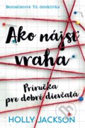Kniha: Ako nájsť vraha (Holly Jackson). Slovart, 2020 Kniha: Ako nájsť vraha (Holly Jackson). Slovart, 2020