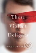Kniha: These Violent Delights (Micah Nemerever), 2020 Kniha: These Violent Delights (Micah Nemerever), 2020