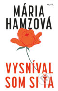 Kniha: Vysníval som si ťa (Mária Hamzová). Motýľ, 2020 Kniha: Vysníval som si ťa (Mária Hamzová). Motýľ, 2020