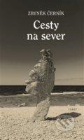 Kniha: Cesty na sever (Zbyněk Černík). Torst, 2020 Kniha: Cesty na sever (Zbyněk Černík). Torst, 2020