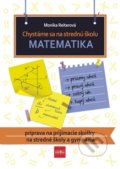 Kniha: Chystáme sa na strednú školu – Matematika (Monika Reiterová), 2020 Kniha: Chystáme sa na strednú školu – Matematika (Monika Reiterová), 2020