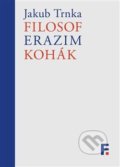 Kniha: Filosof Erazim Kohák (Jakub Trnka). Filosofia, 2020 Kniha: Filosof Erazim Kohák (Jakub Trnka). Filosofia, 2020