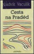 Kniha: Cesta na Praděd (Ludvík Vaculík). Atlantis, 2001 Kniha: Cesta na Praděd (Ludvík Vaculík). Atlantis, 2001