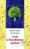 Kniha: Cesty k filosofickému myšlení (Józef Maria Bocheński). Academia, 2001 Kniha: Cesty k filosofickému myšlení (Józef Maria Bocheński). Academia, 2001