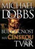 Kniha: Budoucnost má čínskou tvář (Michael Dobbs). BB/art, 2001 Kniha: Budoucnost má čínskou tvář (Michael Dobbs). BB/art, 2001