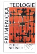 Kniha: Ekumenická teologie (Peter Neuner). Vyšehrad, 2001 Kniha: Ekumenická teologie (Peter Neuner). Vyšehrad, 2001