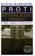 Kniha: Proti sedemhlavému drakovi (Dušan Slobodník). Vydavateľstvo Spolku slovenských spisovateľov, 1998 Kniha: Proti sedemhlavému drakovi (Dušan Slobodník). Vydavateľstvo Spolku slovenských spisovateľov, 1998