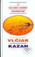 Kniha: Vlčiak Kazan (Oliver James Curwood), 1997 Kniha: Vlčiak Kazan (Oliver James Curwood), 1997