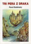 Kniha: Tri perá z draka (Pavol Dobšinský). Tranoscius, 1999 Kniha: Tri perá z draka (Pavol Dobšinský). Tranoscius, 1999
