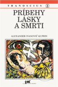Kniha: Príbehy lásky a smrti (Alexander Ivanovič Kuprin). Tranoscius Kniha: Príbehy lásky a smrti (Alexander Ivanovič Kuprin). Tranoscius