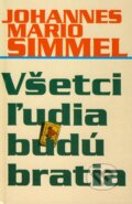 Kniha: Všetci ľudia budú bratia (Johannes Mario Simmel). Slovenský spisovateľ, 2001 Kniha: Všetci ľudia budú bratia (Johannes Mario Simmel). Slovenský spisovateľ, 2001