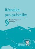 Kniha: Rétorika pro právníky (Martina Urbanová a kolektív). Aleš Čeněk, 2009 Kniha: Rétorika pro právníky (Martina Urbanová a kolektív). Aleš Čeněk, 2009