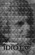 Kniha: Idiotár (Peter Gregor). Pectus, 2008 Kniha: Idiotár (Peter Gregor). Pectus, 2008