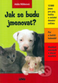 Kniha: Jak se budu jmenovat? (Adéla Müllerová). Plot, 2010 Kniha: Jak se budu jmenovat? (Adéla Müllerová). Plot, 2010