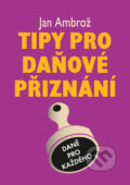 Kniha: Tipy pro daňové přiznání (Jan Ambrož). Koršach, 2010 Kniha: Tipy pro daňové přiznání (Jan Ambrož). Koršach, 2010
