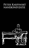 Kniha: Nanebonevzatie (Peter Karpinský). Pectus, 2009 Kniha: Nanebonevzatie (Peter Karpinský). Pectus, 2009