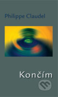 Kniha: Končím (Philippe Claudel). Pectus, 2008 Kniha: Končím (Philippe Claudel). Pectus, 2008