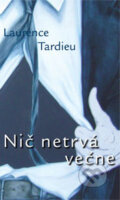 Kniha: Nič netrvá večne (Laurence Tardieu). Pectus, 2008 Kniha: Nič netrvá večne (Laurence Tardieu). Pectus, 2008