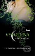 Kniha: Škola noci 3: Vyvolená (Kristin Cast a P.C. Cast). Ikar, 2010 Kniha: Škola noci 3: Vyvolená (Kristin Cast a P.C. Cast). Ikar, 2010