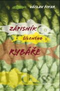 Kniha: Zápisník šíleného rybáře (Václav Fikar). Mladá fronta, 2010 Kniha: Zápisník šíleného rybáře (Václav Fikar). Mladá fronta, 2010