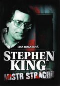 Kniha: Stephen King - Mistr strachu (Lisa Rogak). XYZ, 2010 Kniha: Stephen King - Mistr strachu (Lisa Rogak). XYZ, 2010