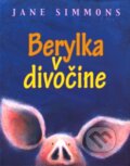 Kniha: Berylka v divočine (Jane Simmons). Slovart, 2010 Kniha: Berylka v divočine (Jane Simmons). Slovart, 2010