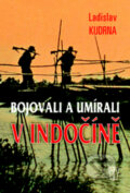 Kniha: Bojovali a umírali v Indočíně (Ladislav Kudrna), 2010 Kniha: Bojovali a umírali v Indočíně (Ladislav Kudrna), 2010