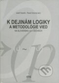 K dejinám logiky a metodológie vied na Slovensku a v Čechách - Jozef Viceník, Pavel Cmorej a kol., IRIS, 2002