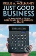 Just Good Business: The Strategic Guide to Aligning Corporate Responsibility and Brand - Kellie A. McElhaney, Berrett-Koehler Publishers, 2008