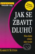 Kniha: Jak se zbavit dluhů (Garrett Sutton). Pragma, 2010 Kniha: Jak se zbavit dluhů (Garrett Sutton). Pragma, 2010