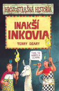 Kniha: Inakší Inkovia (Terry Deary). Slovart, 2010 Kniha: Inakší Inkovia (Terry Deary). Slovart, 2010
