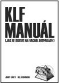 Kniha: KLF manuál (Bill Drummond a Jimmy Cauty). Jiří Březina a Jakub Janďourek, 2010 Kniha: KLF manuál (Bill Drummond a Jimmy Cauty). Jiří Březina a Jakub Janďourek, 2010
