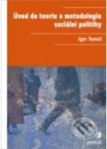 Kniha: Úvod do teorie a metodologie sociální politiky (Igor Tomeš). Portál, 2010 Kniha: Úvod do teorie a metodologie sociální politiky (Igor Tomeš). Portál, 2010