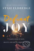 Kniha: Defiant Joy (Stasi Eldredge). Thomas Nelson Publishers, 2018 Kniha: Defiant Joy (Stasi Eldredge). Thomas Nelson Publishers, 2018
