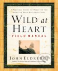 Kniha: Wild at Heart Field Manual (John Eldredge). Thomas Nelson Publishers, 2002 Kniha: Wild at Heart Field Manual (John Eldredge). Thomas Nelson Publishers, 2002