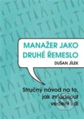 Kniha: Manažer jako druhé řemeslo (Dušan Jílek). Powerprint, 2020 Kniha: Manažer jako druhé řemeslo (Dušan Jílek). Powerprint, 2020