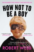 Kniha: How Not To Be a Boy (Robert Webb). Canongate Books, 2018 Kniha: How Not To Be a Boy (Robert Webb). Canongate Books, 2018