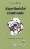 Algoritmické zratúvanie - Teofil Klas, Vydavateľstvo Spolku slovenských spisovateľov, 2020