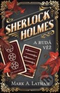 Kniha: Sherlock Holmes a Rudá věž (Mark A. Latham). Vendeta, 2020 Kniha: Sherlock Holmes a Rudá věž (Mark A. Latham). Vendeta, 2020