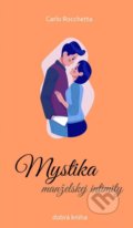 Kniha: Mystika manželskej intimity (Carlo Rocchetta). Dobrá kniha, 2020 Kniha: Mystika manželskej intimity (Carlo Rocchetta). Dobrá kniha, 2020