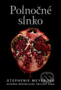 Kniha: Polnočné slnko (Stephenie Meyer), 2021 Kniha: Polnočné slnko (Stephenie Meyer), 2021