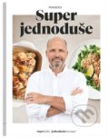 Kniha: Super jednoduše (Zdeněk Pohlreich), 2020 Kniha: Super jednoduše (Zdeněk Pohlreich), 2020