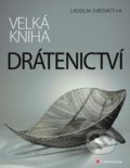Kniha: Velká kniha drátenictví (Ladislav Jurovatý). Grada, 2020 Kniha: Velká kniha drátenictví (Ladislav Jurovatý). Grada, 2020